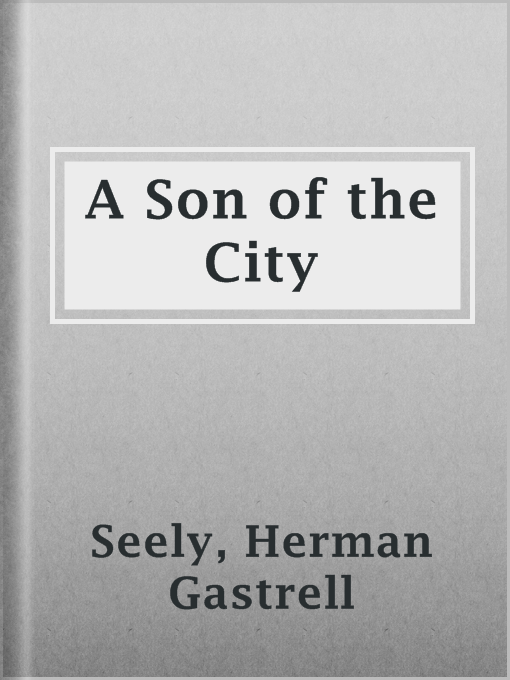 Title details for A Son of the City by Herman Gastrell Seely - Available